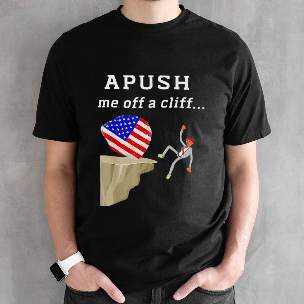 Apush Me Off A Cliff 2024 Ap Exam For Students shirt