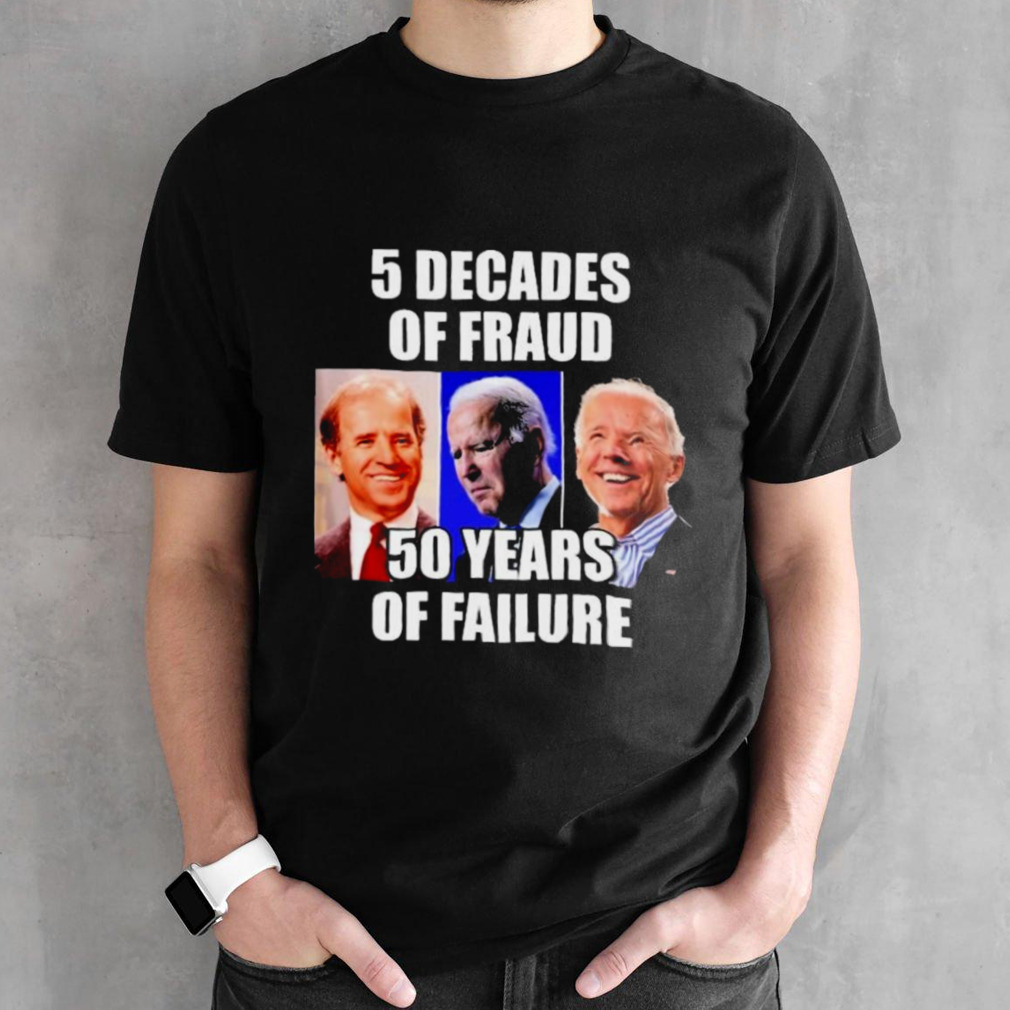 Biden 5 Decades Of Fraud 50 Years Of Failure Shirt