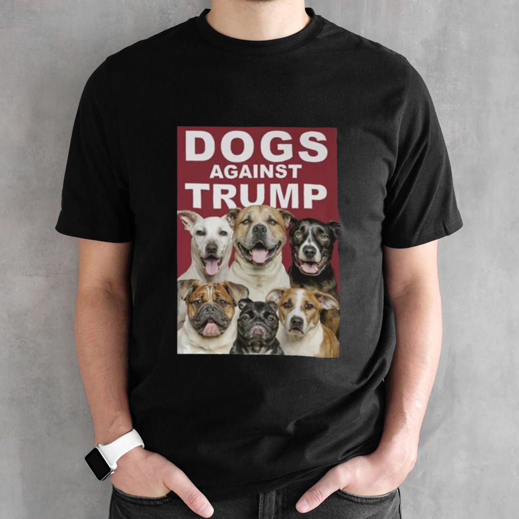 DOgs Against Trump Shirt