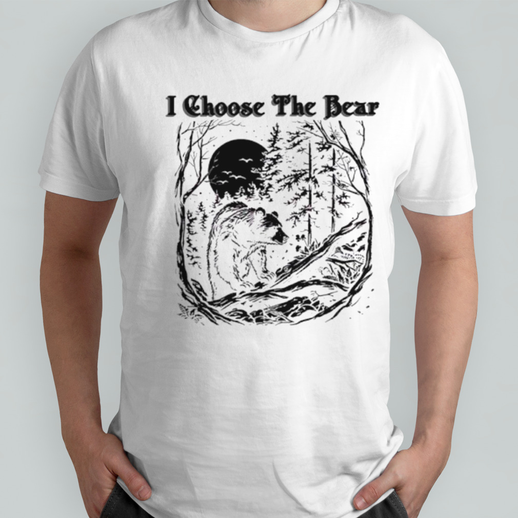 I choose the bear female empowerment shirt