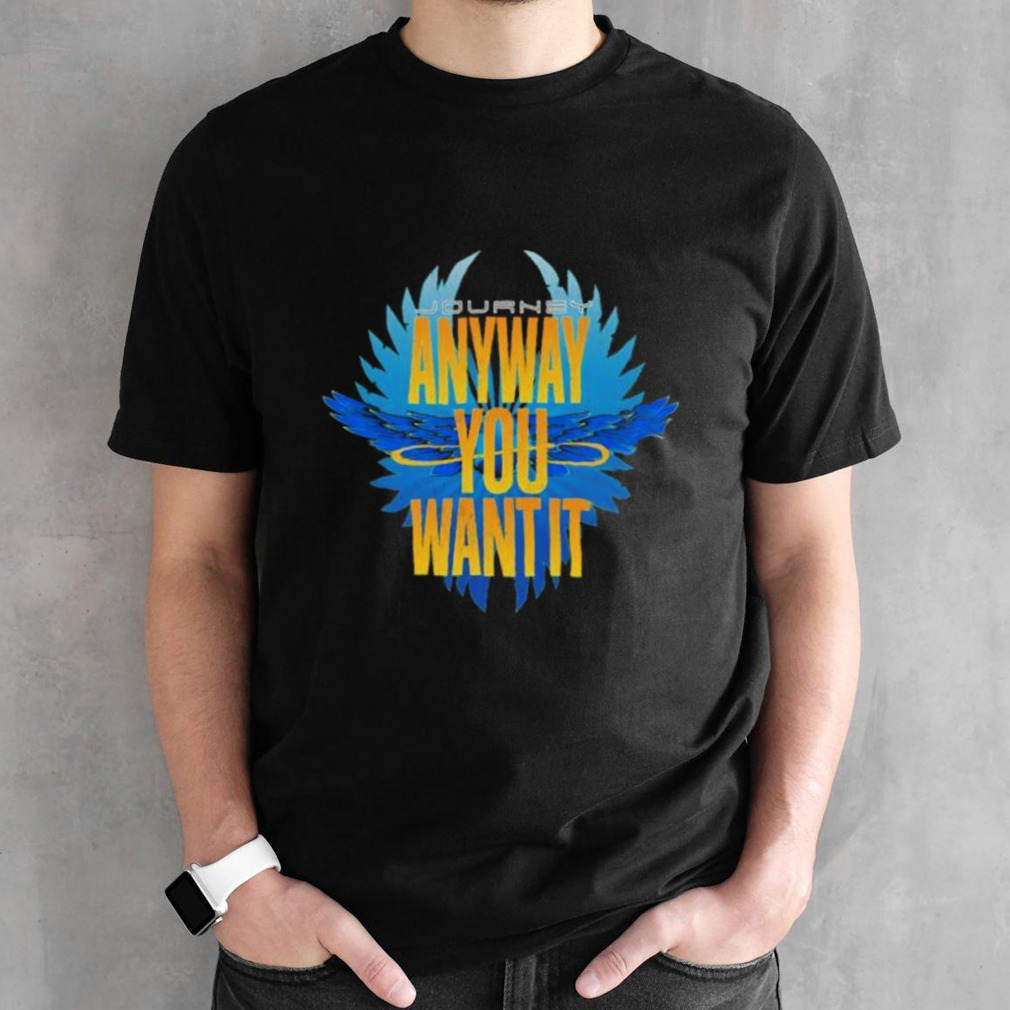 Journey Anyway You Want It Shirt