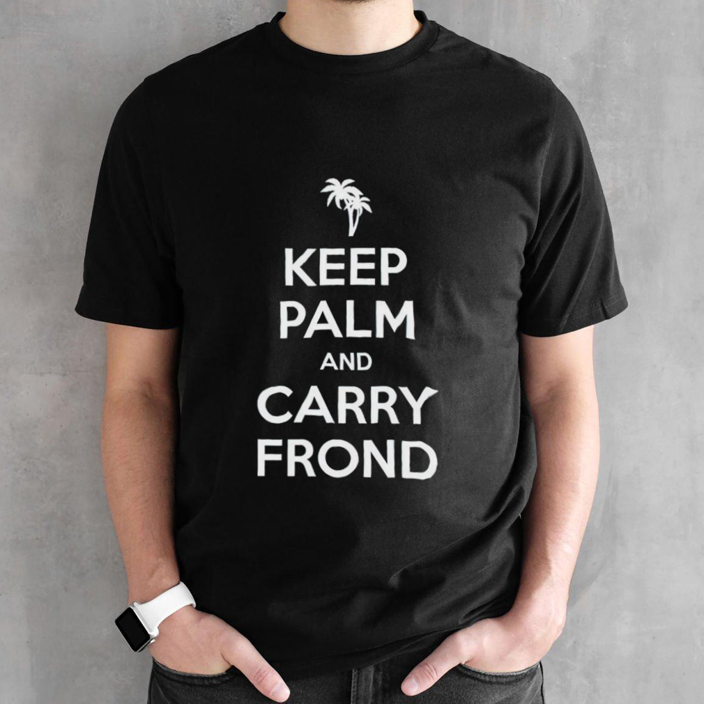 Keep palm and carry frond shirt