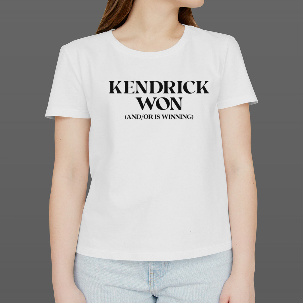 Kendrick won and or is winning shirt