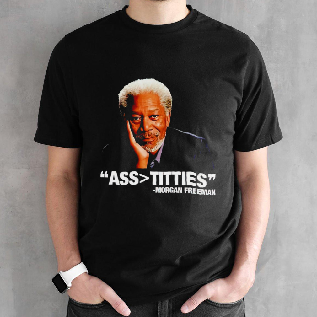 Morgan Freeman Ass Bigger Titties shirt