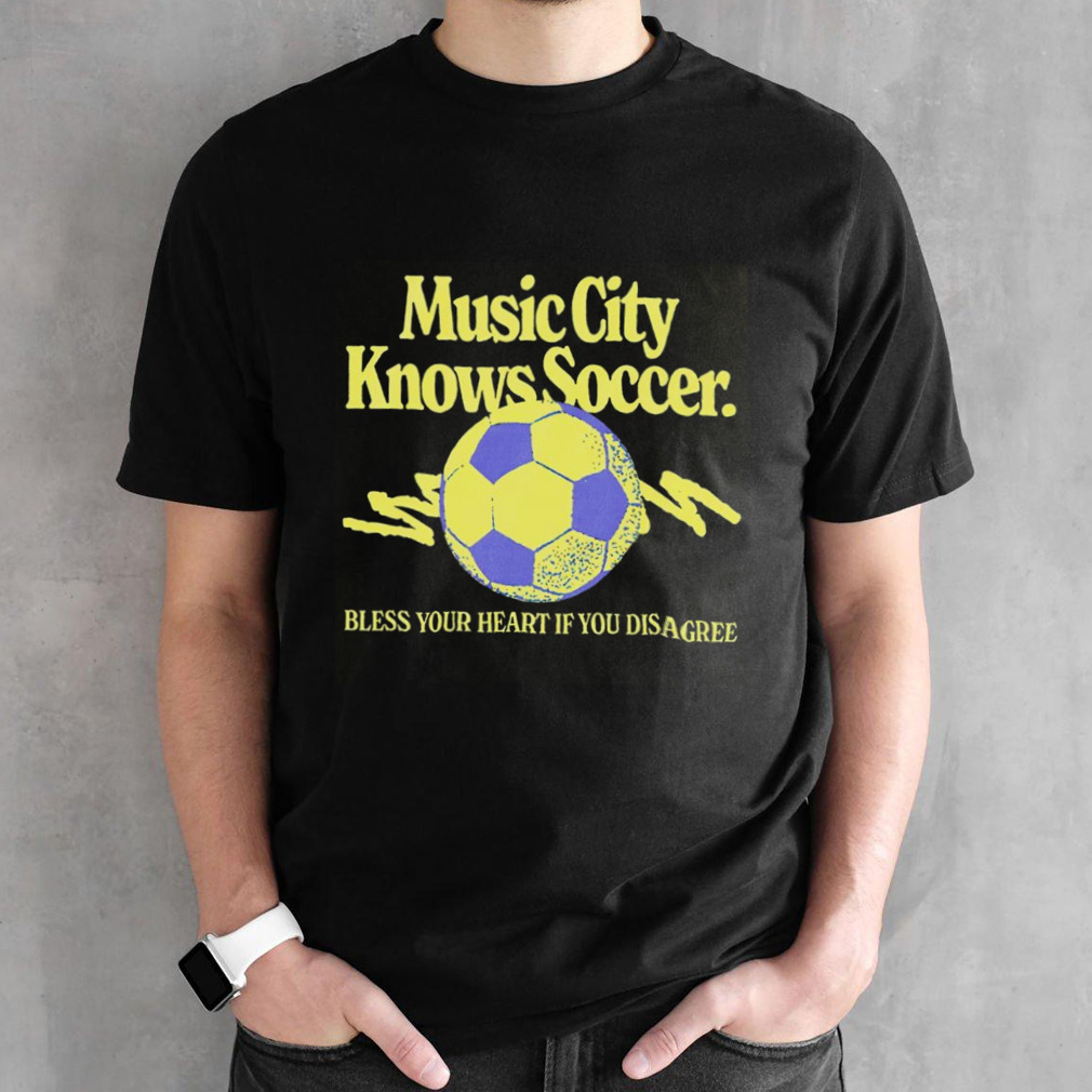 Music city knows soccer bless your heart if you disagree shirt