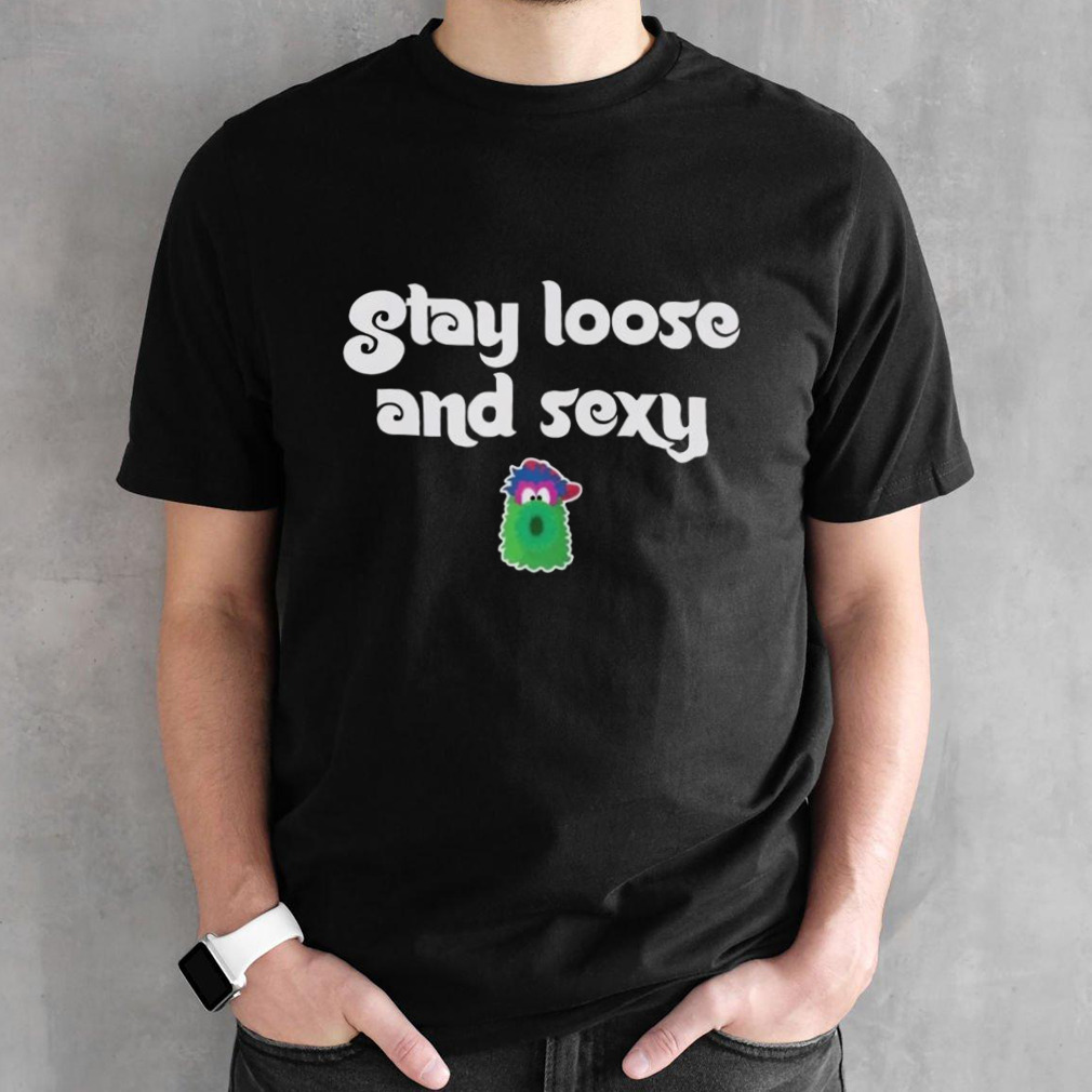 Phillies Phanatic Stay Loose and Sexy Shirt