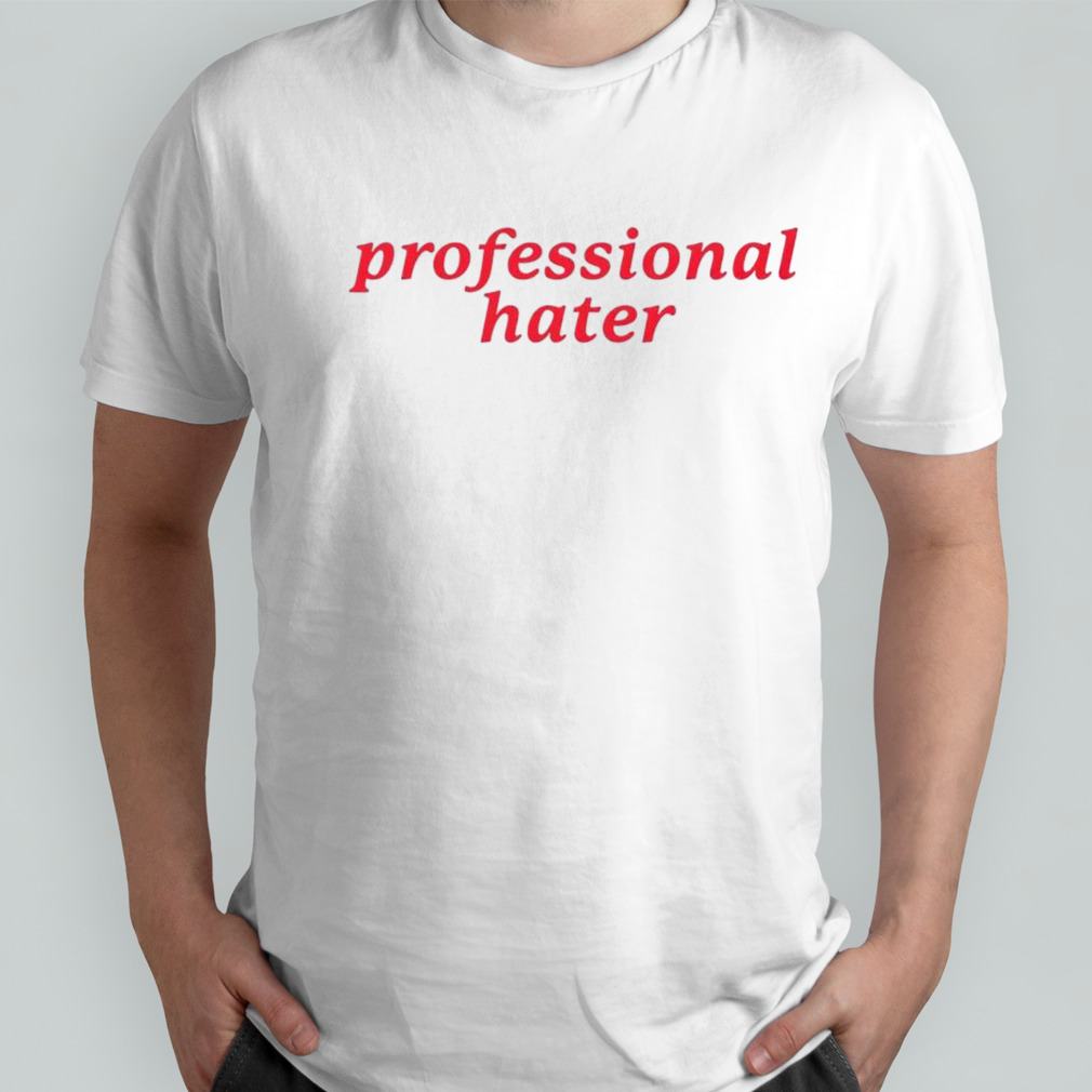 Professional hater shirt