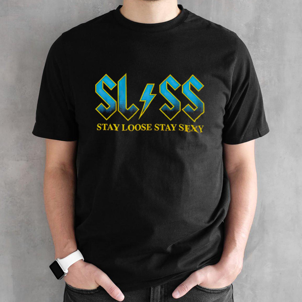 SLSS stay loose stay sexy shirt