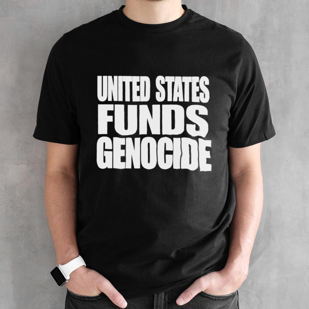 United States IS Funding Genocide Shirt