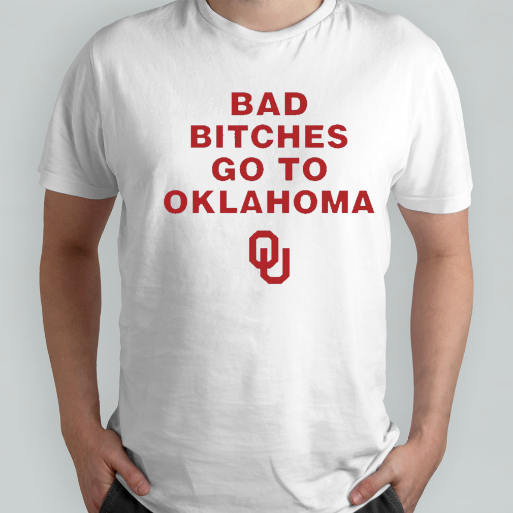 Bad Bitches Go To Oklahoma shirt