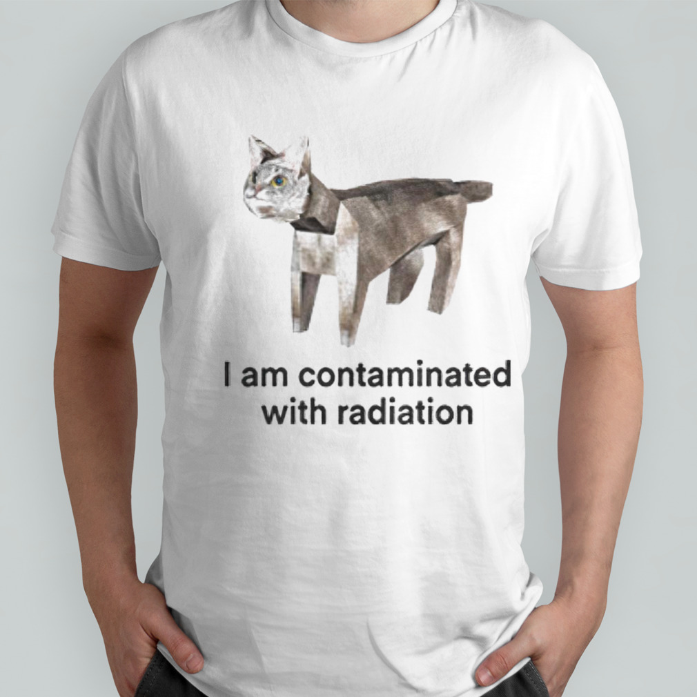 Cat I am contaminated with radiation shirt