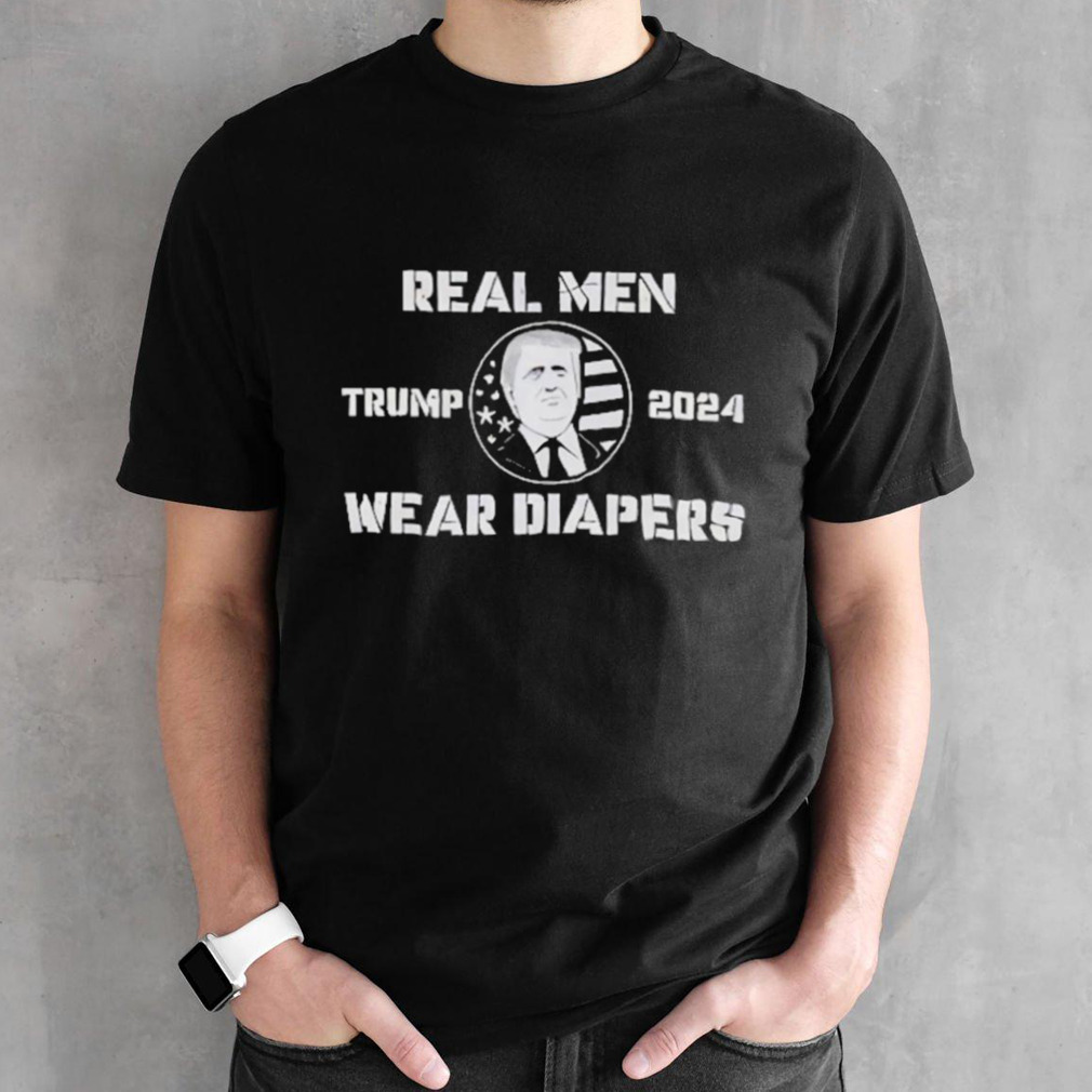 Donald Trump 2024 Real Men Wear Diapers Shirt