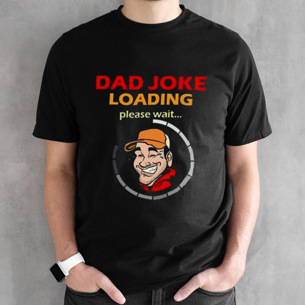 Earl Of Dad Jokes Loading Please Wait Shirt