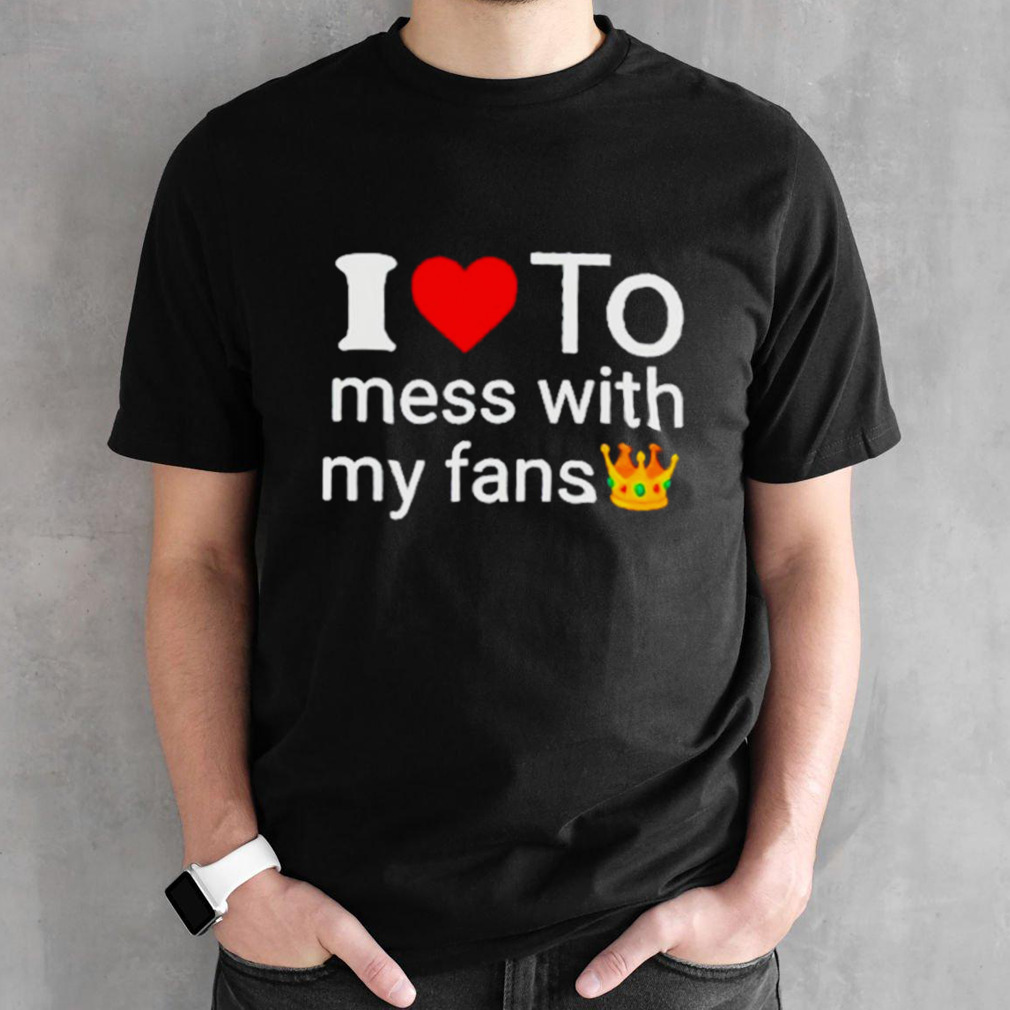 I love to mess with my fans shawn shirt