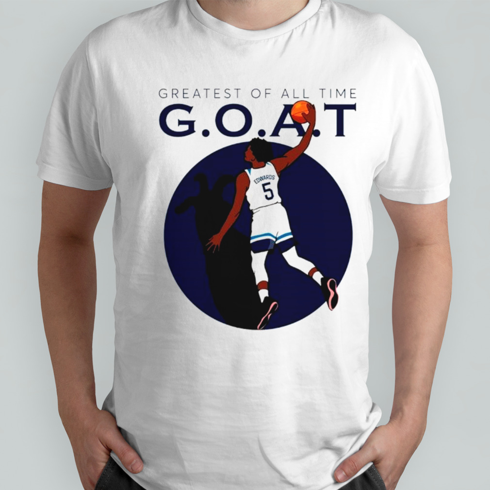 Minnesota Timberwolves Anthony Edwards greatest of all GOAT shirt