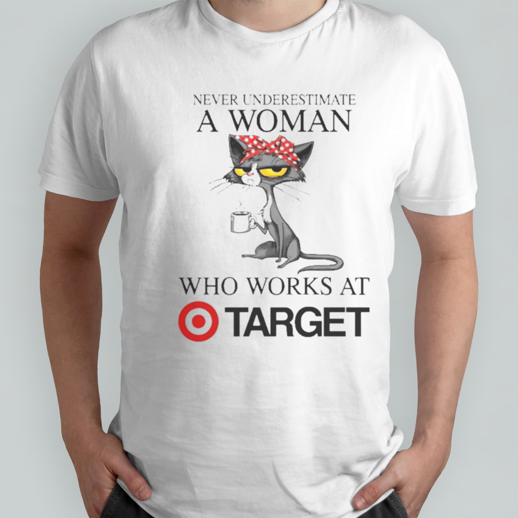 Black Cat Never Underestimate A Woman Who Works At TARGET Shirt