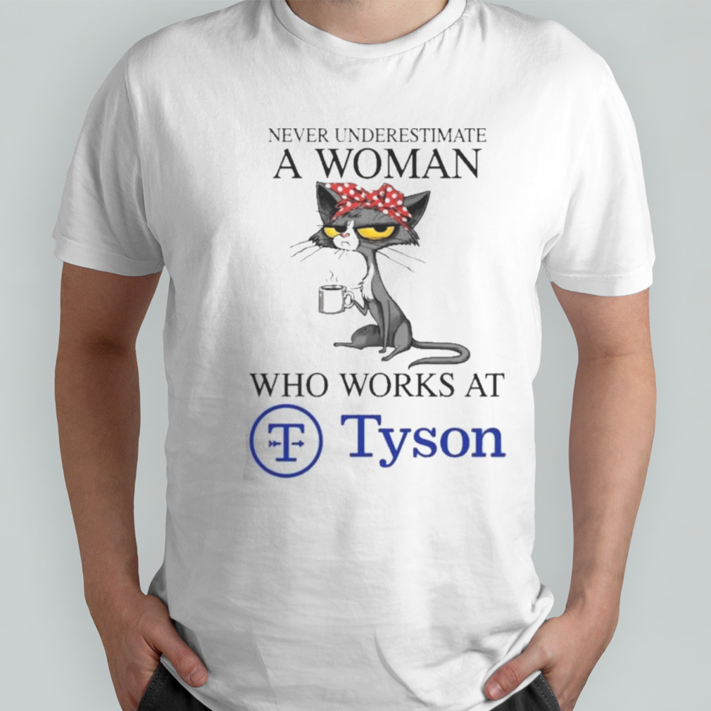 Black Cat Never Underestimate A Woman Who Works At TYSON FOODS Shirt