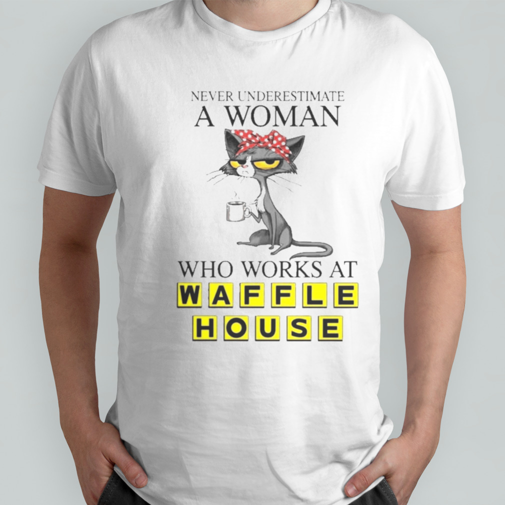 Black Cat Never Underestimate A Woman Who Works At WAFFLE HOUSE Shirt