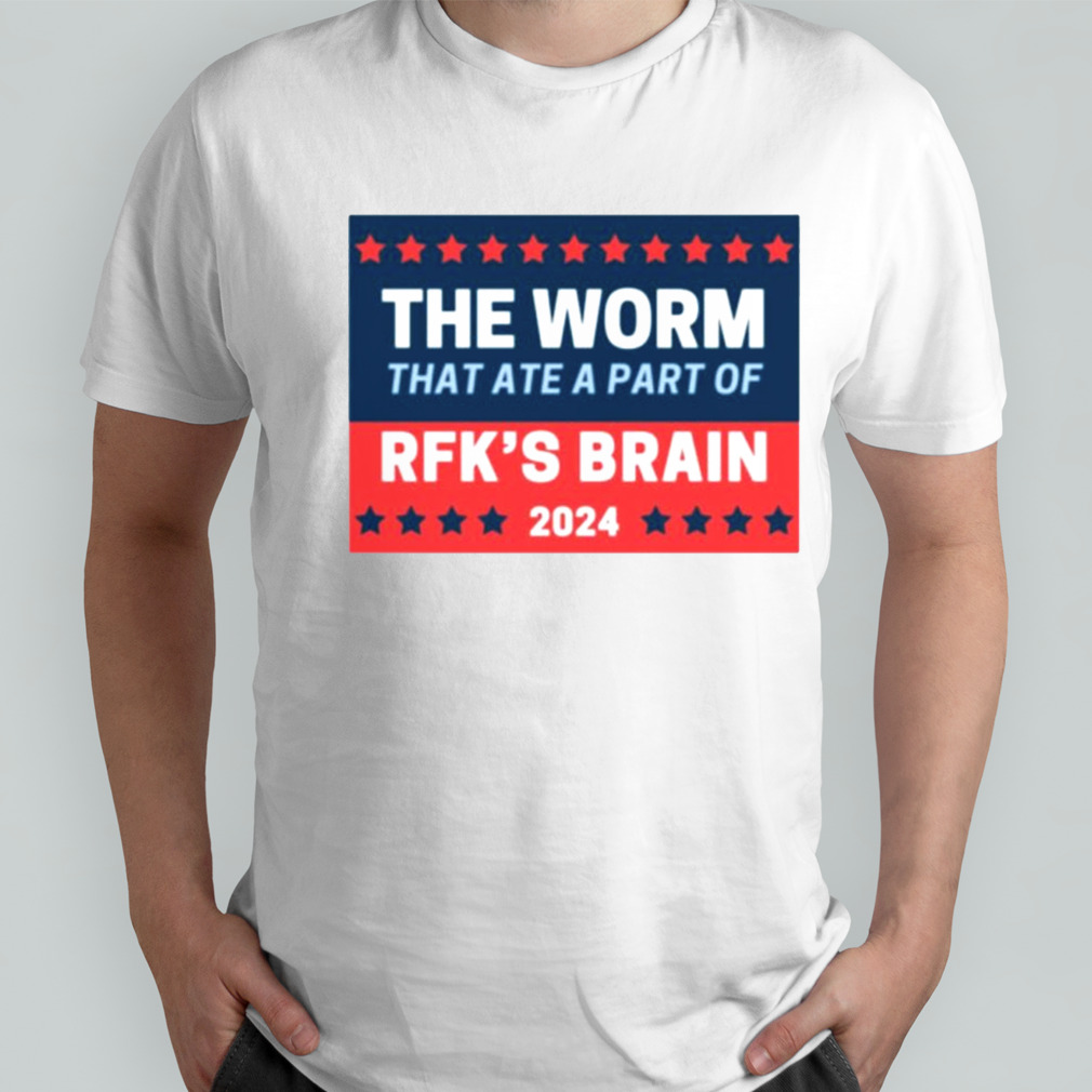 The worm that ate a part of rfk’s brain 2024 shirt