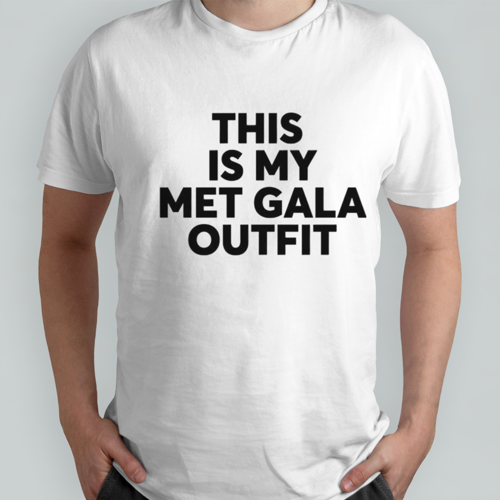 This is my met gala outfit shirt