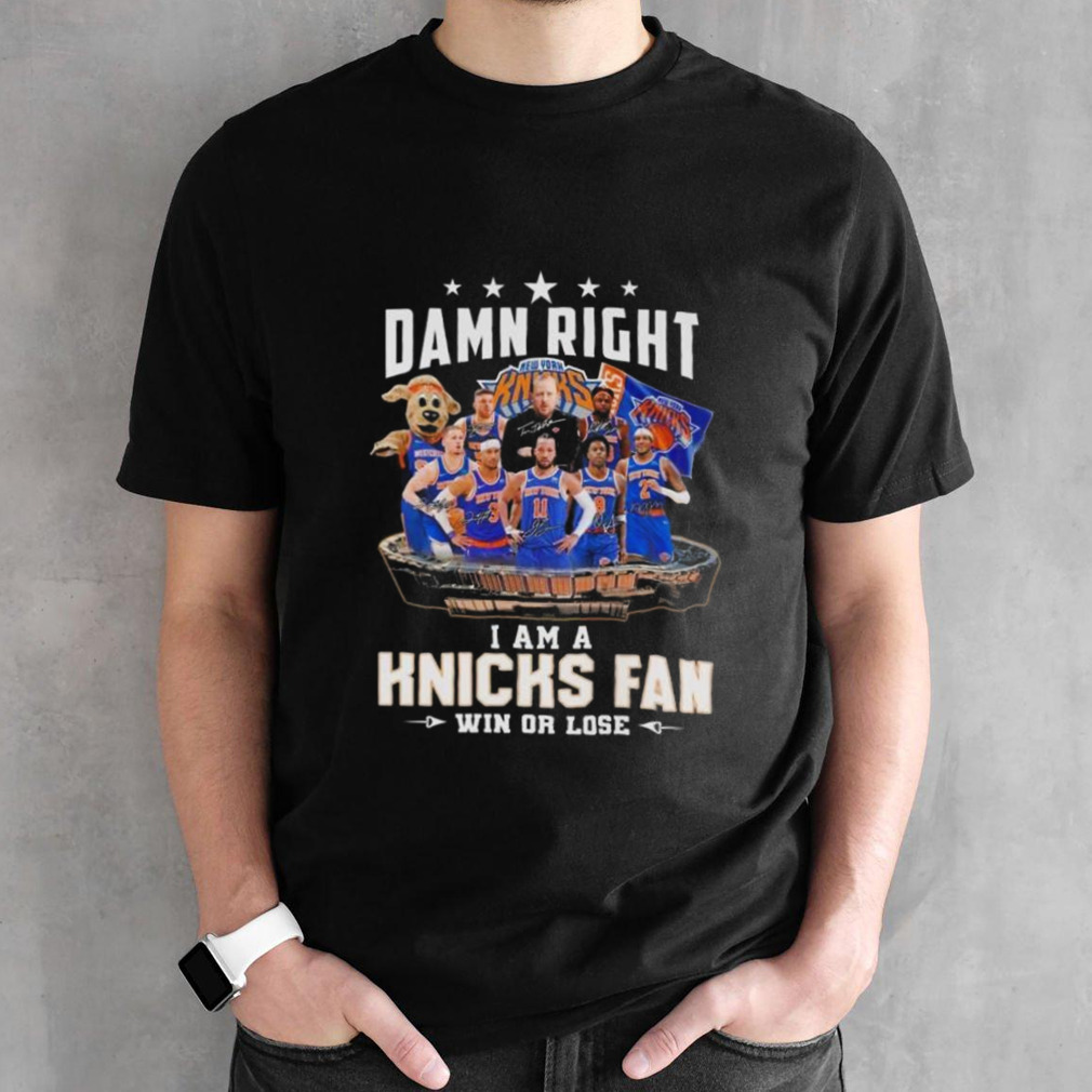 Damn Right I Am A New York Knicks Fan Win Or Lose Signatures 2024 Shirt