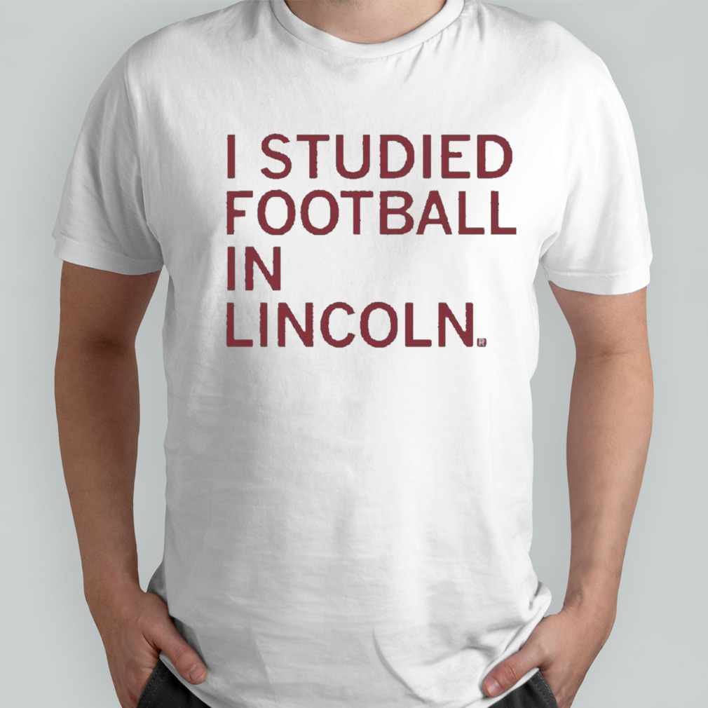 I Studied Football In Lincoln Shirt