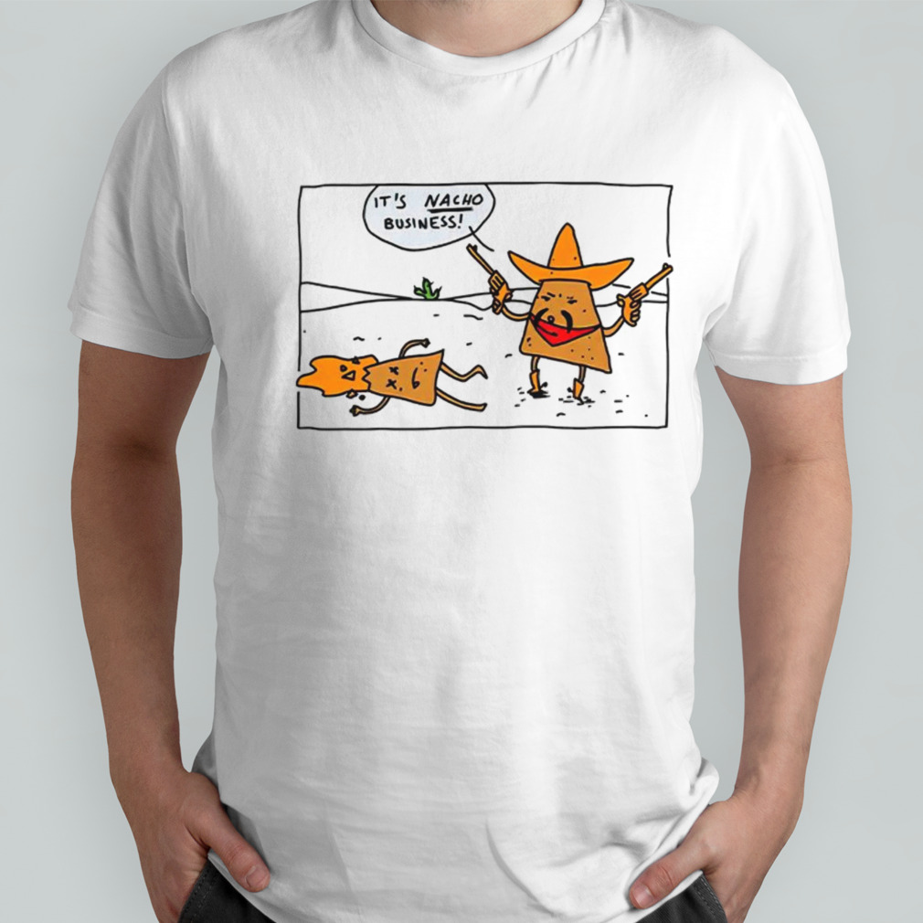 It’s nacho business shirt