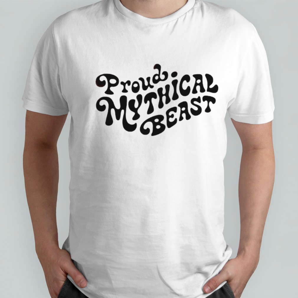 Proud mythical beast shirt