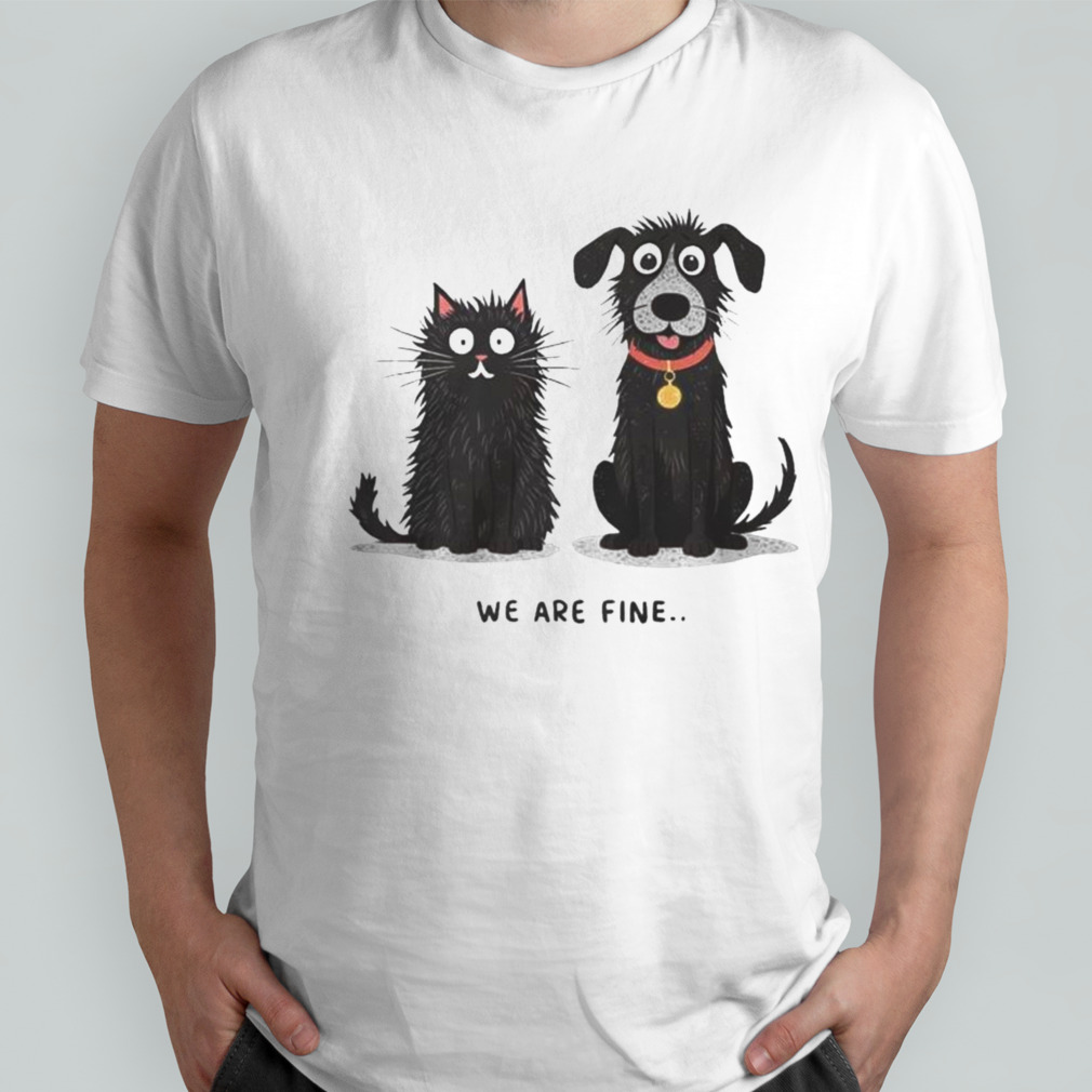 Black Cat And Dog We Are Fine T-shirt