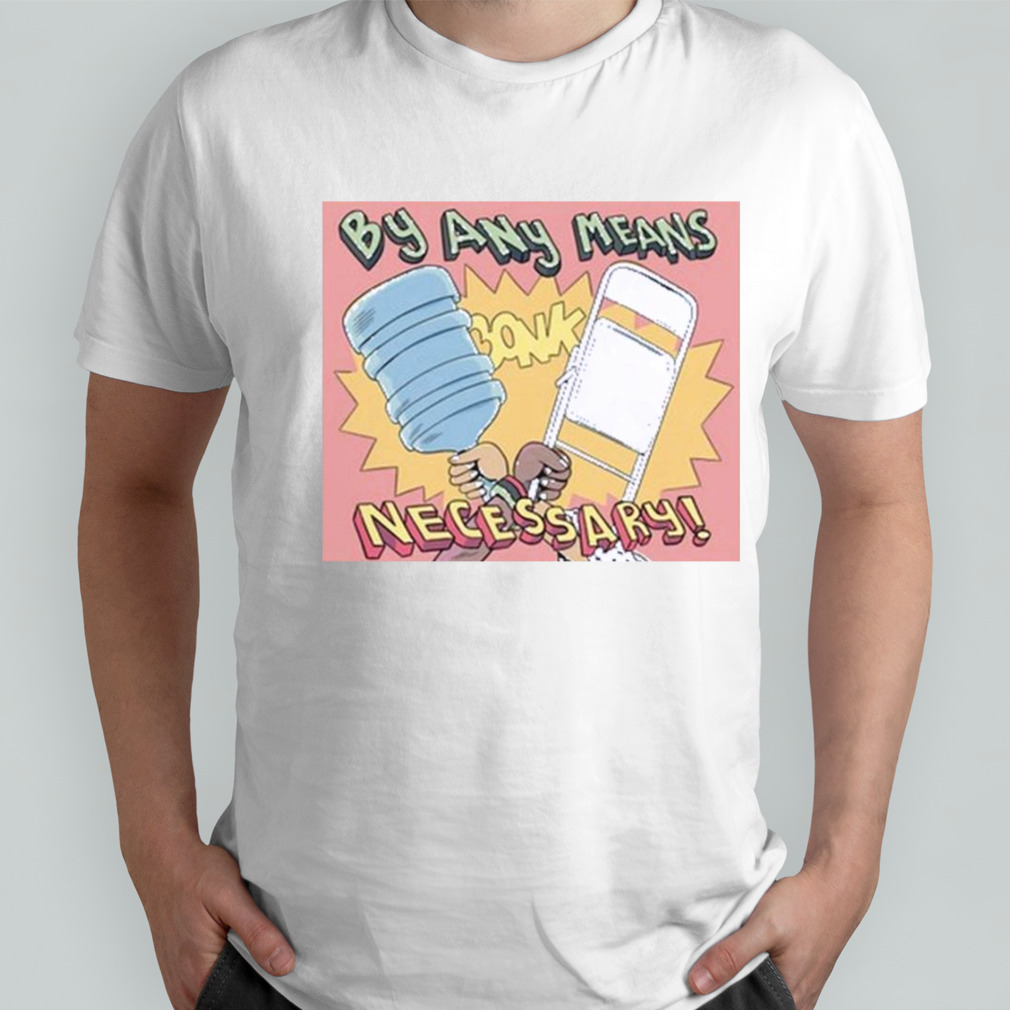 Daygloayhole By Any Means Necessary shirt