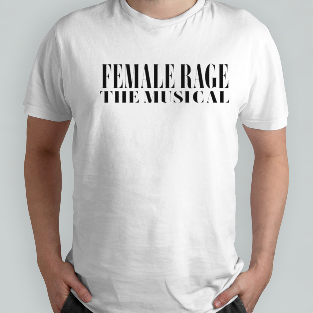 Female Rage The Musical T-shirt