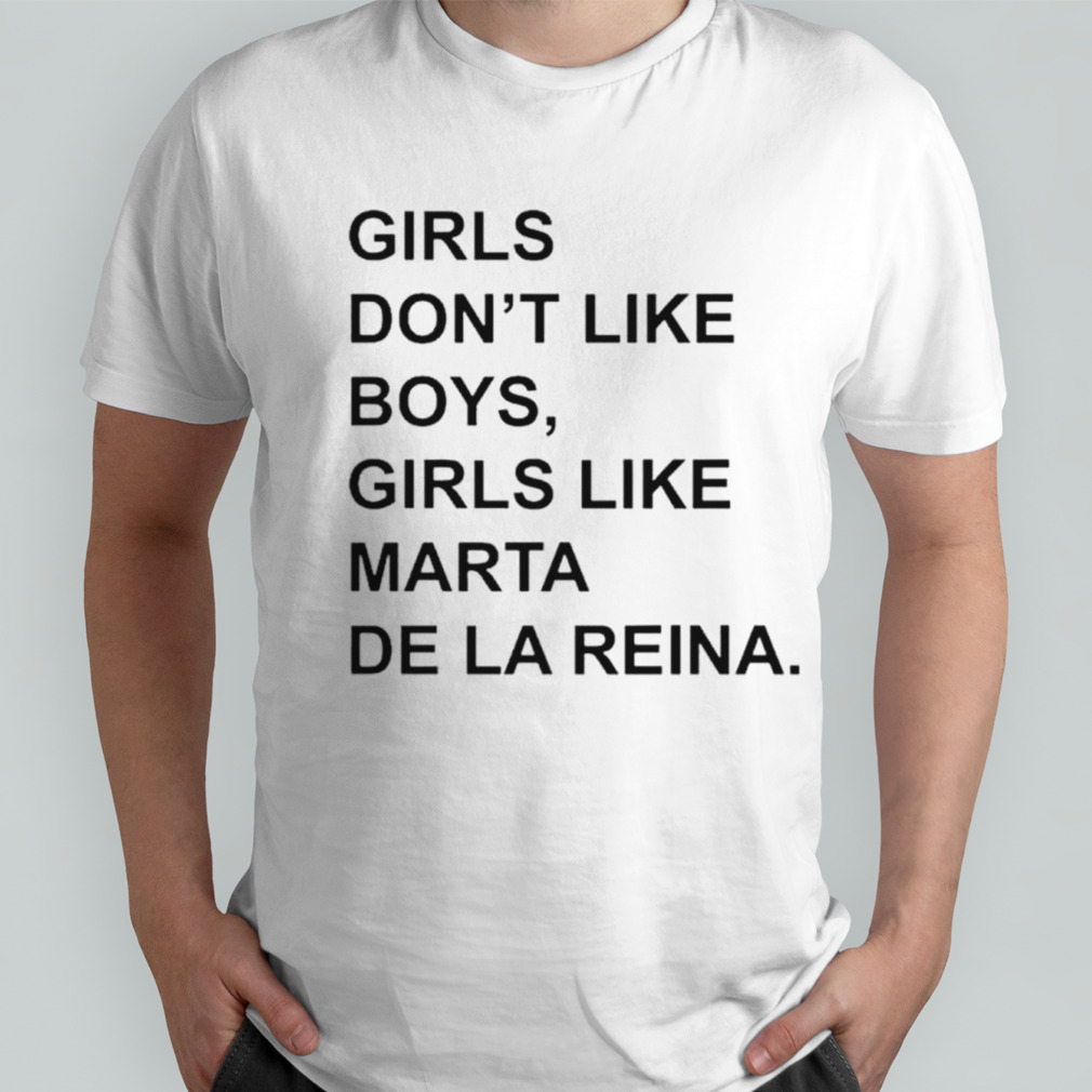 Girls don’t like boys girls like marta de LA reina shirt