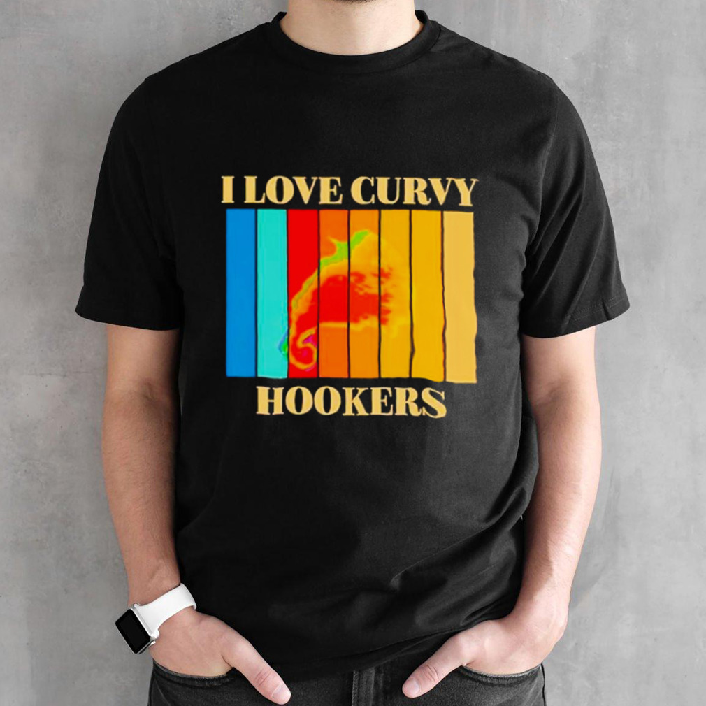 I love Curvy Hookers vintage shirt