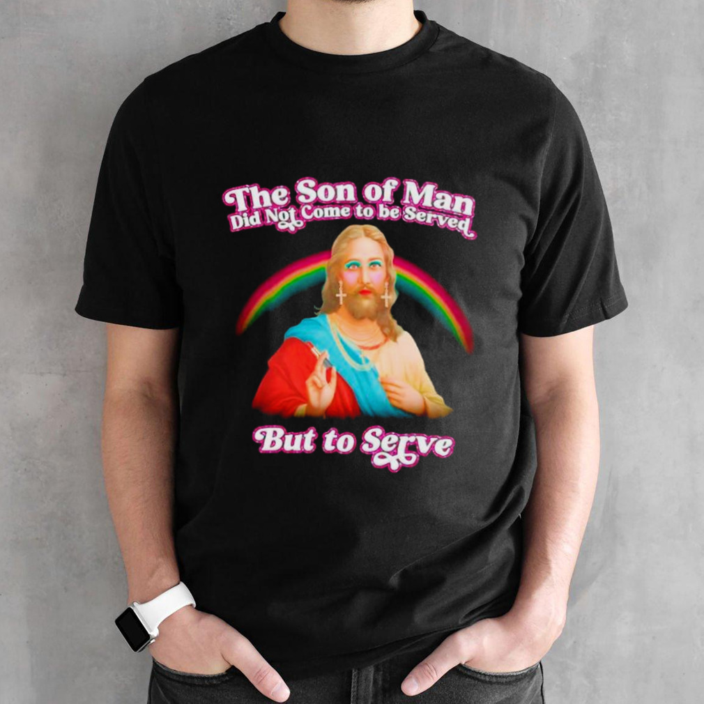 Jesus the son of man did not came to serve but to serve shirt