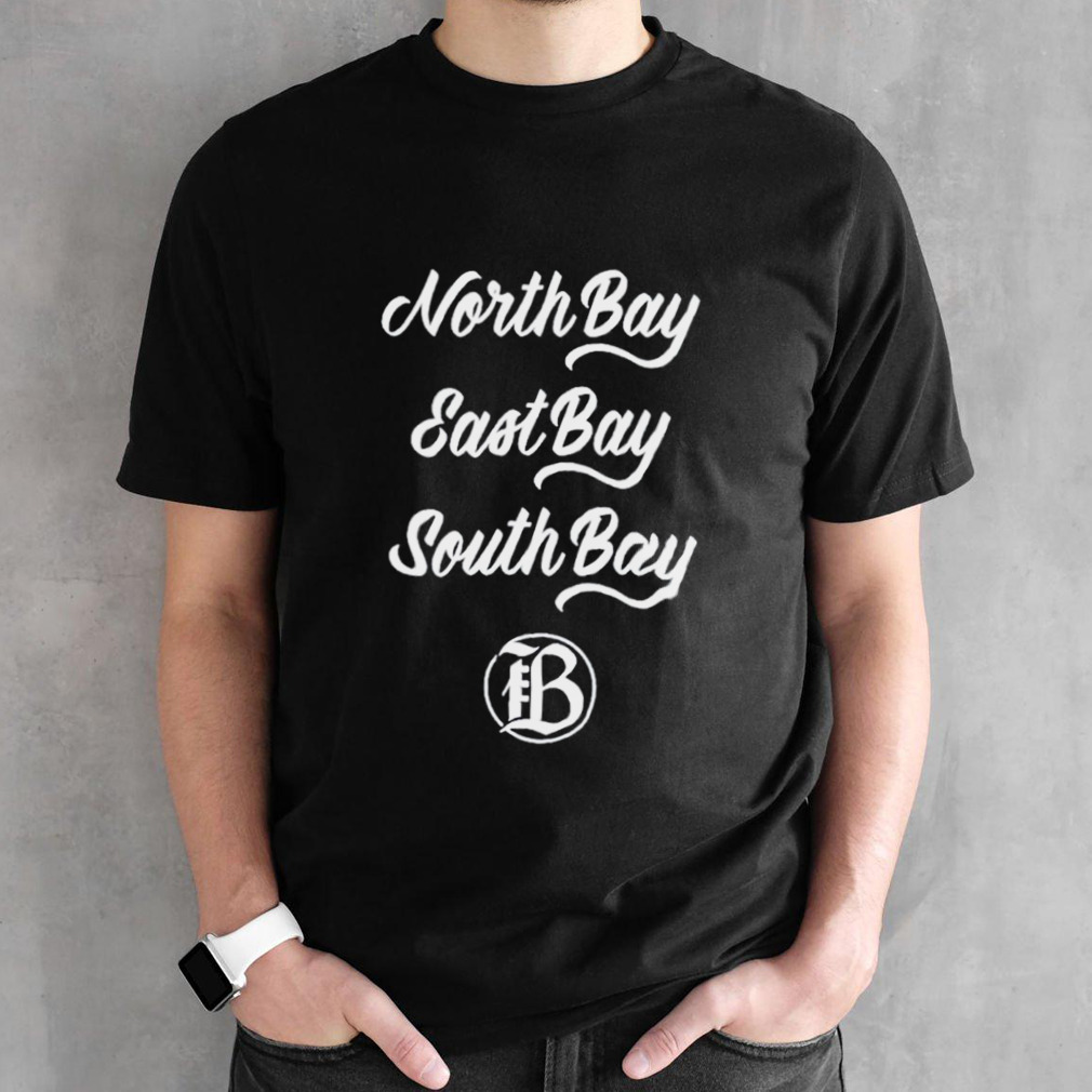 North Bay east Bay south Bay shirt