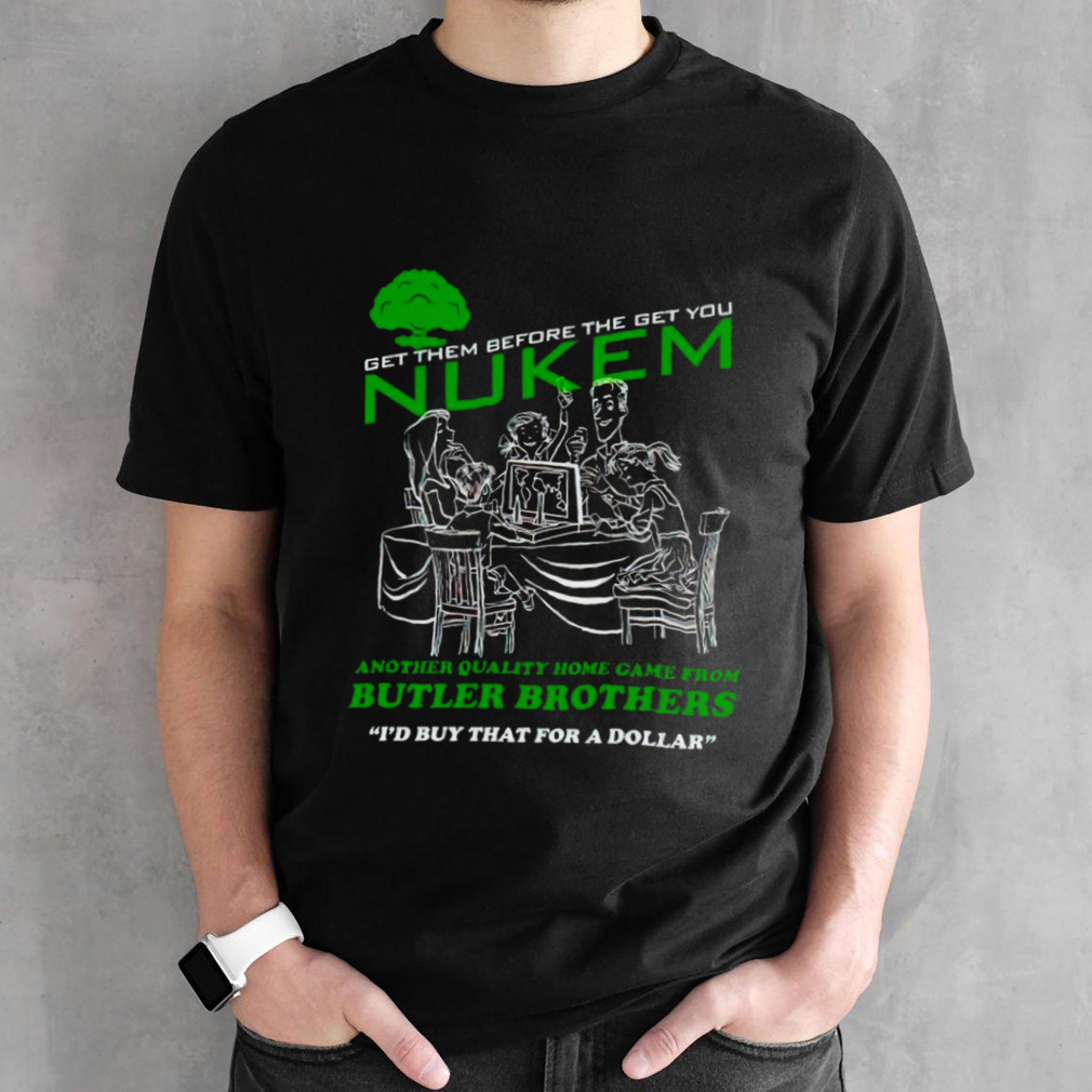 Nuken another quality home game from butler brothers shirt