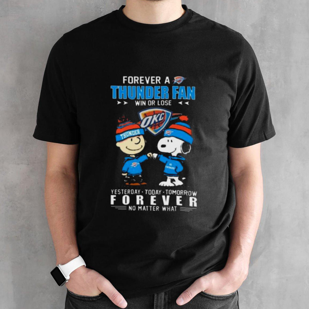 Peanuts Snoopy And Charlie Browns Forever A OKC Thunder Fan Win Or Lose Yesterday, Today, Tomorrow Forever No Matter What Shirt