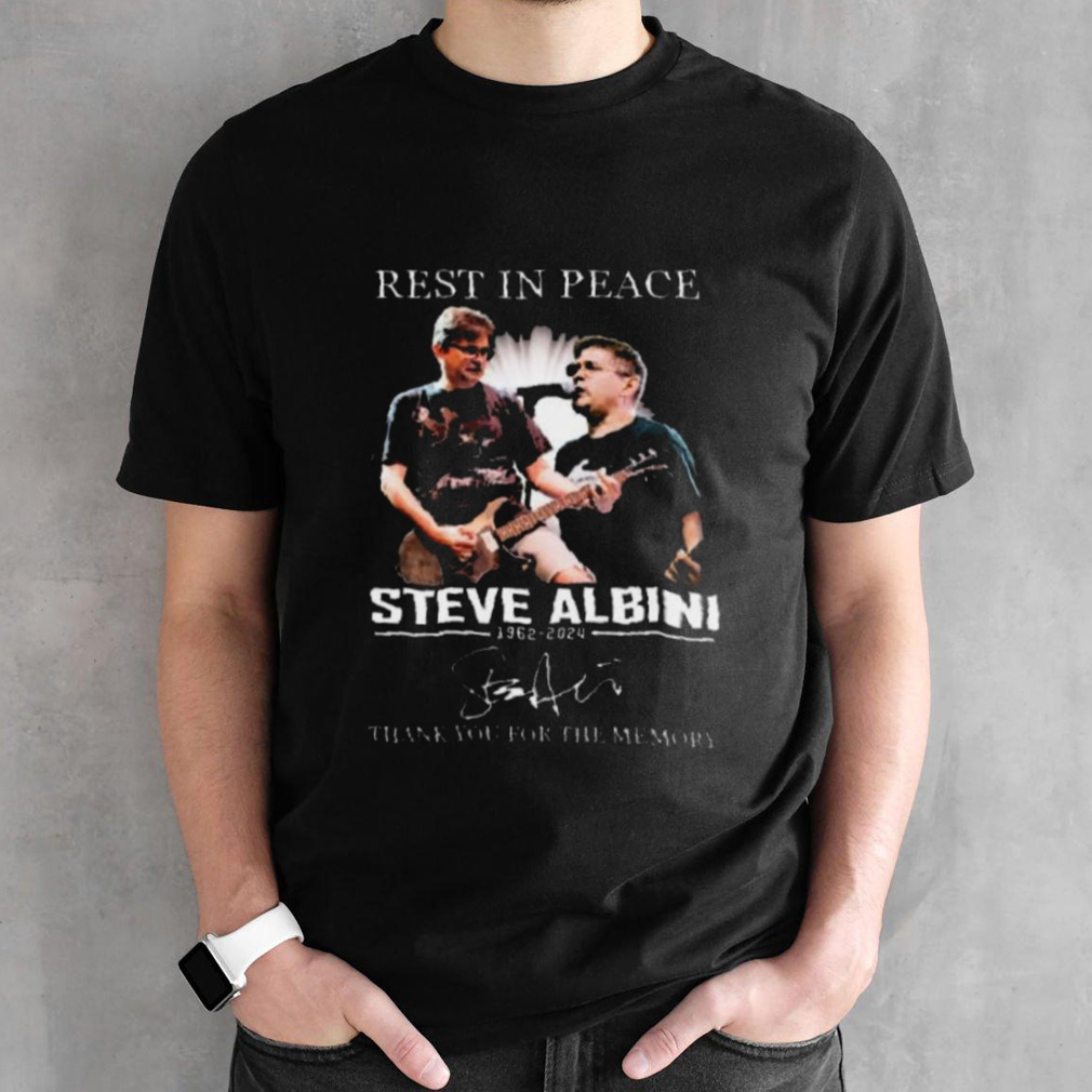 Rest In Peace Steve Albini 1962-2024 Thank You For The Memories Signatures Shirt