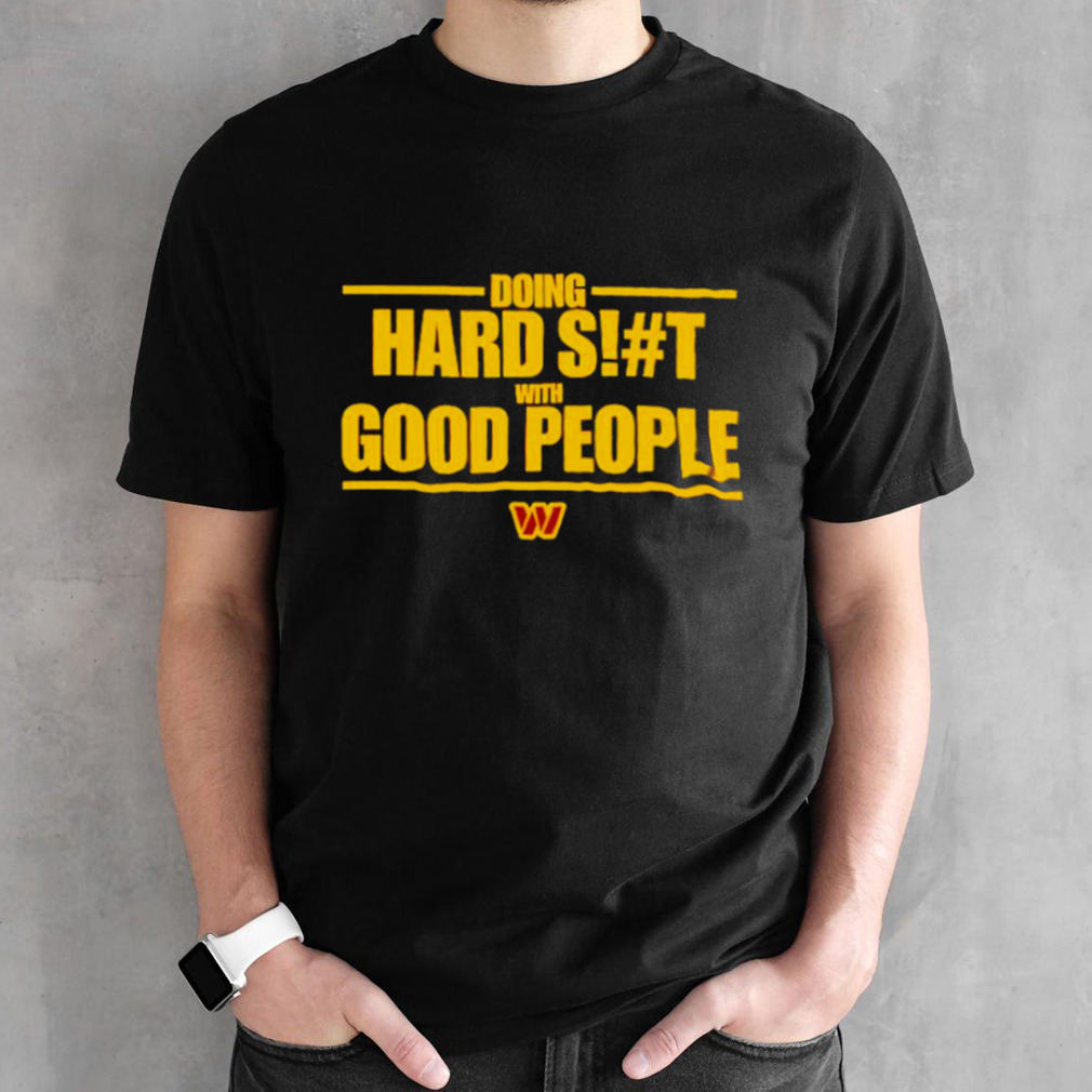 Washington Commanders doing hard shit with good people shirt