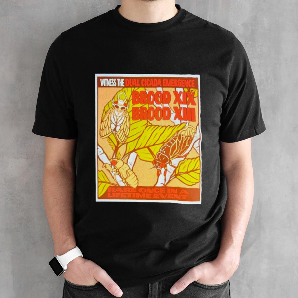 Witness the dual Cicada Emergence Brood XIX rare once in a lifetime event shirt