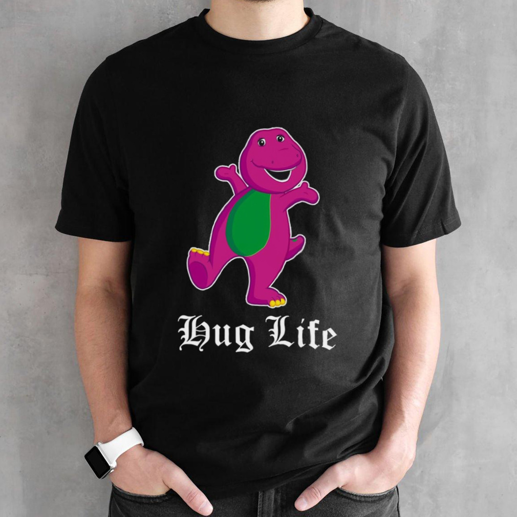 Barney hug life shirt