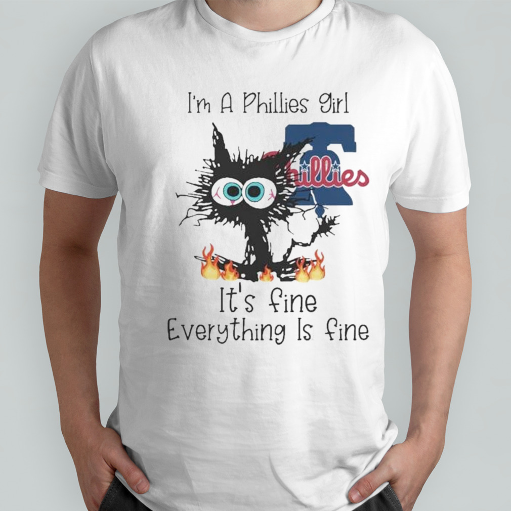 Cat’s I’m A Phillies Girl It’s Fine Everything Is Fine Shirt