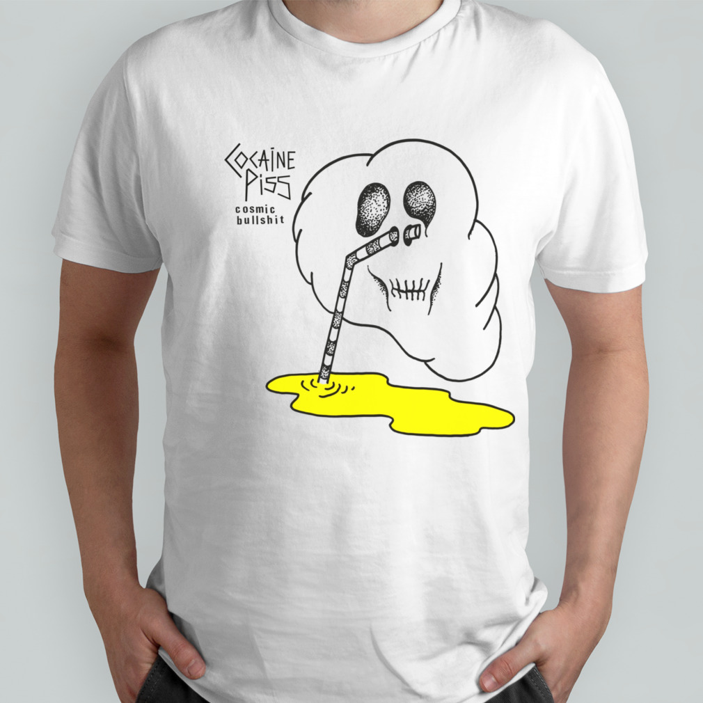 Cocaine piss cosmic bullshit shirt