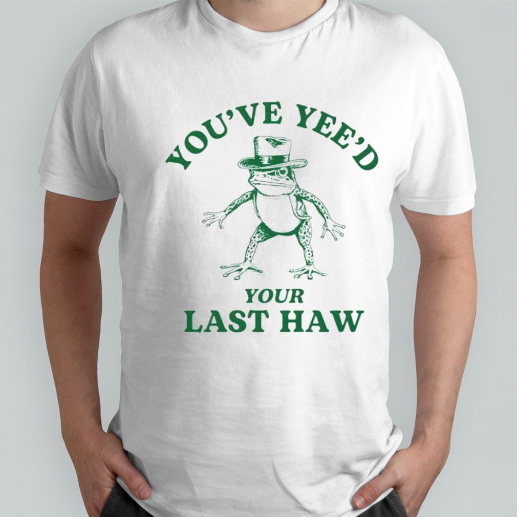 Cowboy frog you’ve yeed your last haw shirt