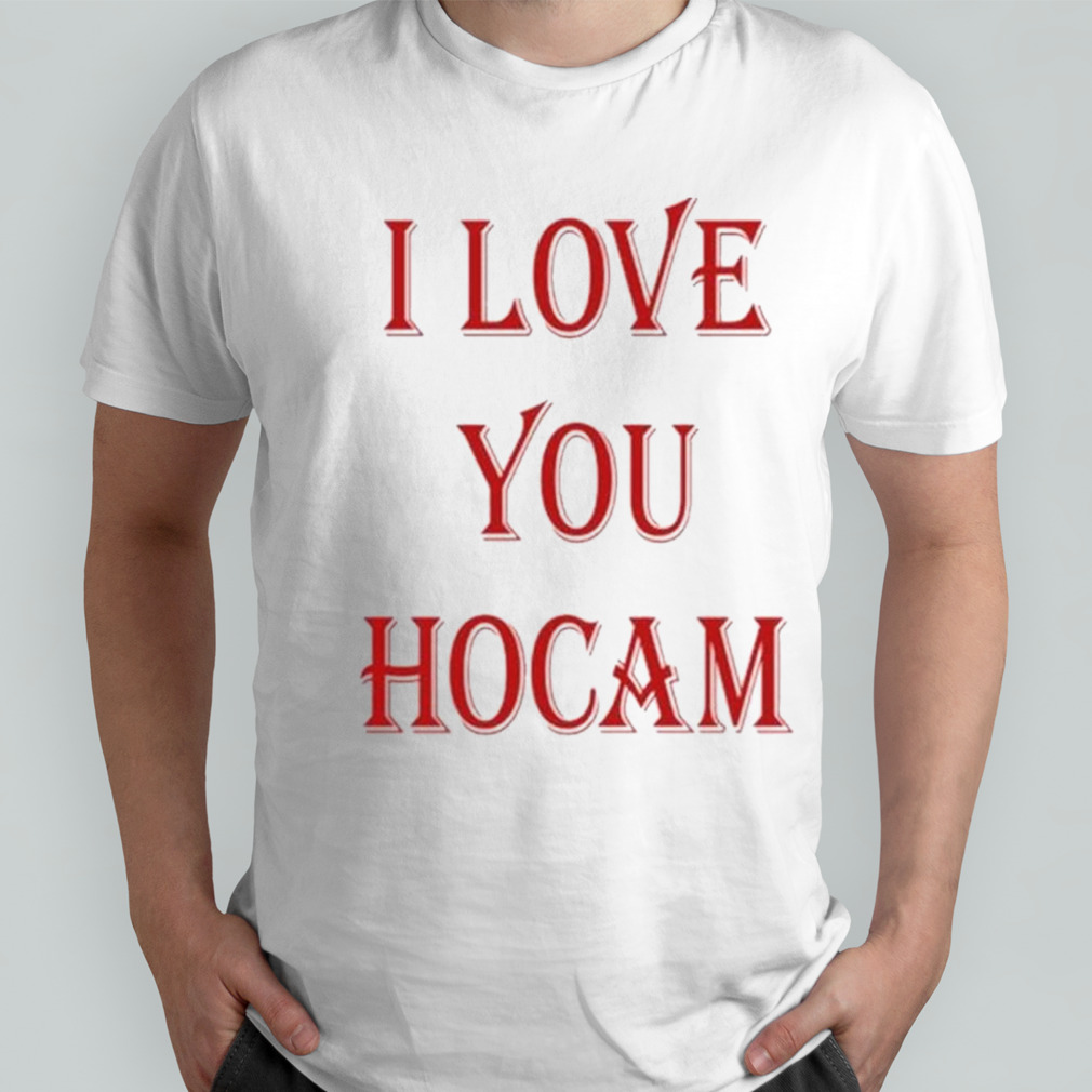 I Love You Hocam Shirt