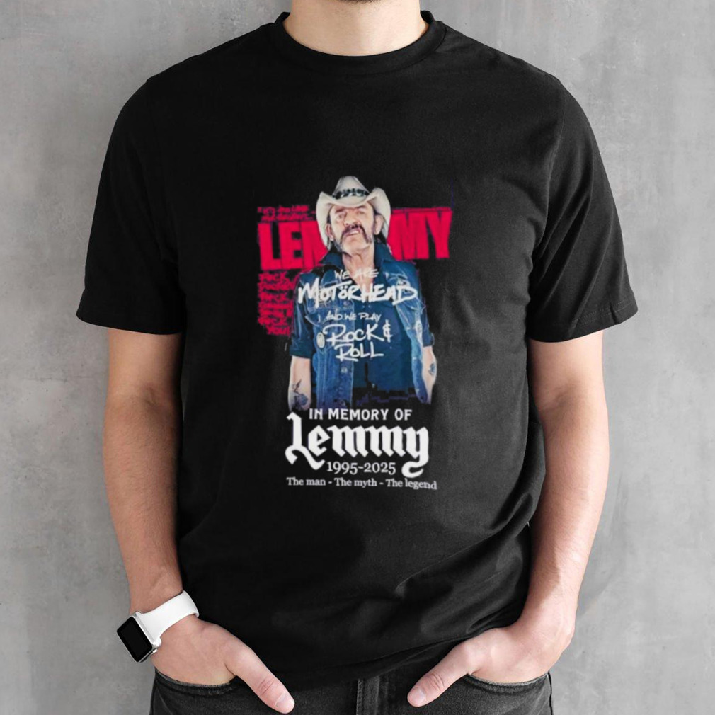 In Memory Of Lemmy 1995-2015 The Man The Myth The Legend Shirt