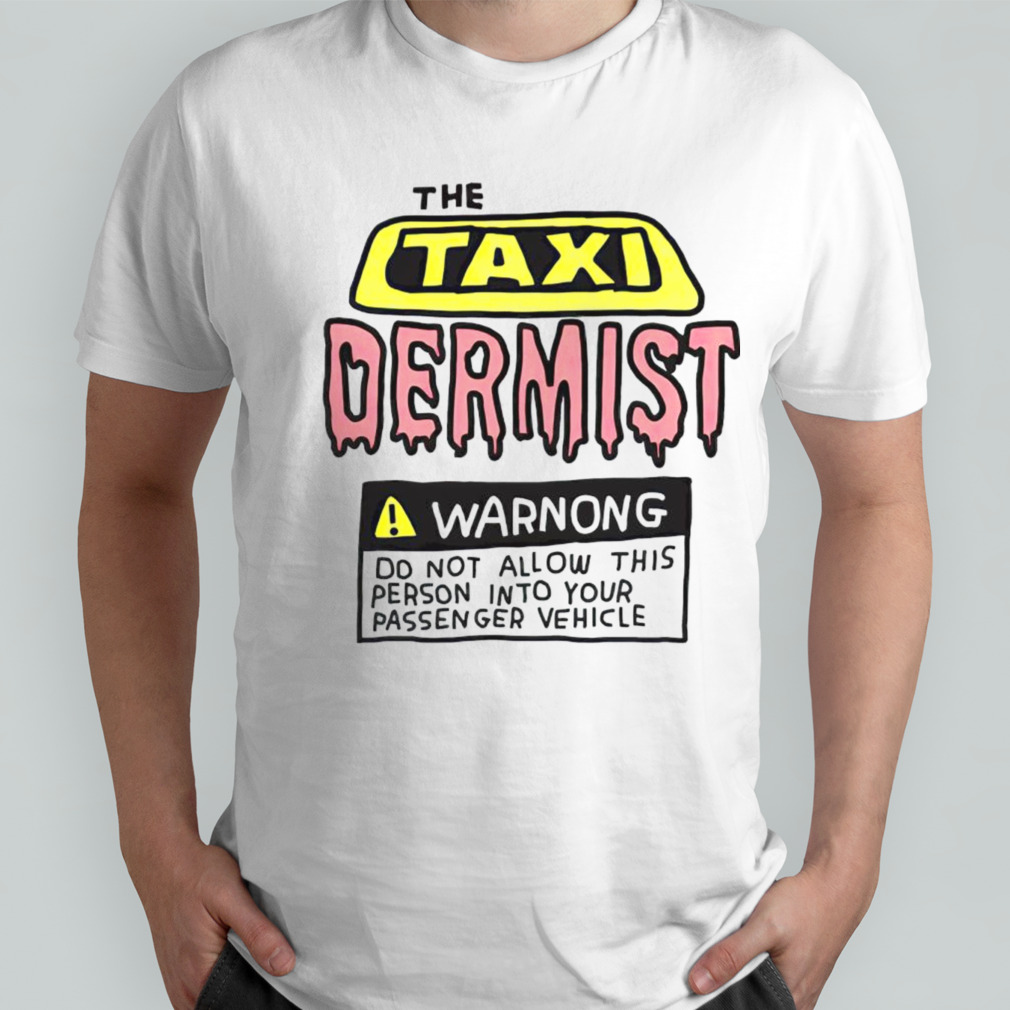 The taxi dermist warnong do not allow this person into your passenger vehicle shirt