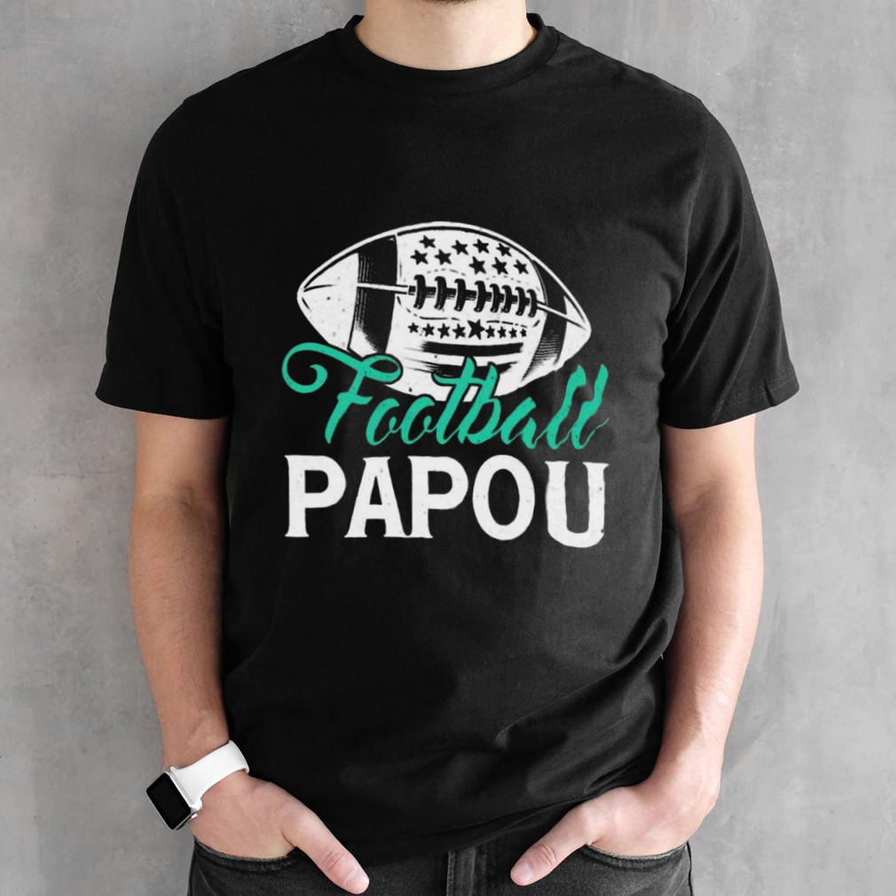 American Football Papou Happy FatherS Day Dad Grandpa shirt