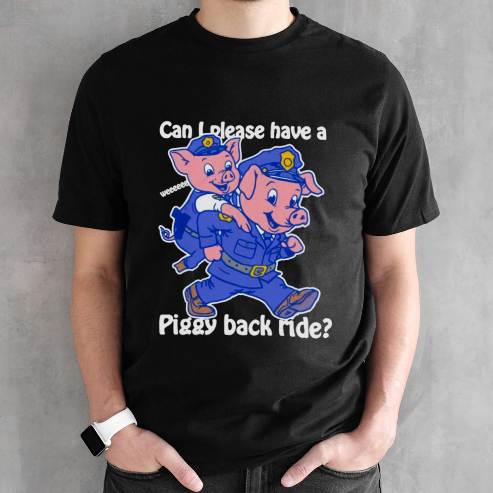 Can I Please Have A Piggy Back Ride Weeeeee Shirt