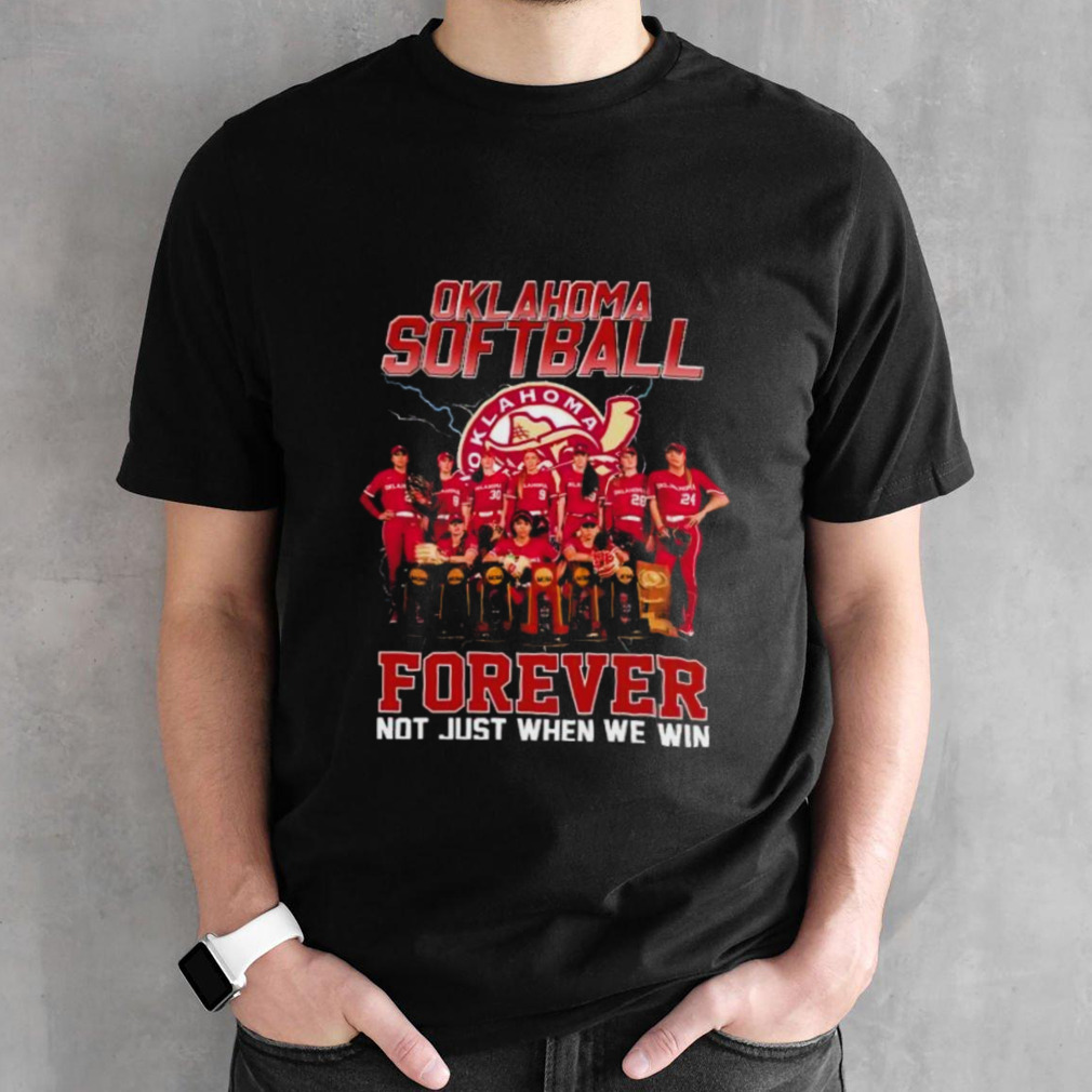 Forever Not Just When We Win Oklahoma Sooners Softball Team Shirt